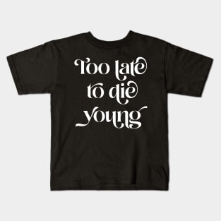 Too Late To Die Young Kids T-Shirt